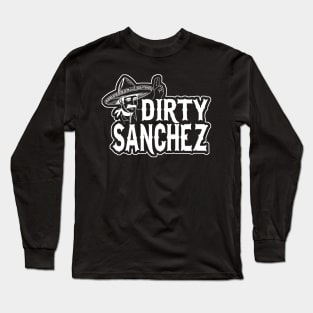 Dirty Sanchez Long Sleeve T-Shirt